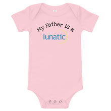 Load image into Gallery viewer, &quot;My Father is a Lunatic&quot; Baby One Piece
