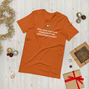 "Whipped Cream With Pumpkin Pie" Rust Creek T-Shirt